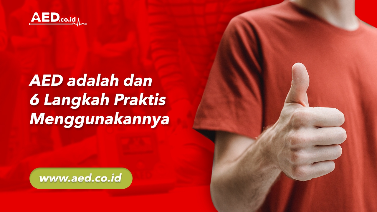 AED adalah dan 6 Langkah Praktis Menggunakannya AED Indonesia