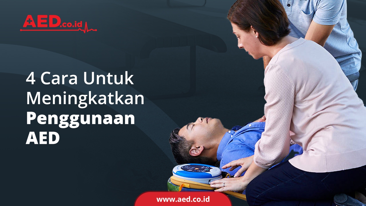 4 Cara Untuk Meningkatkan Penggunaan AED - AED Indonesia