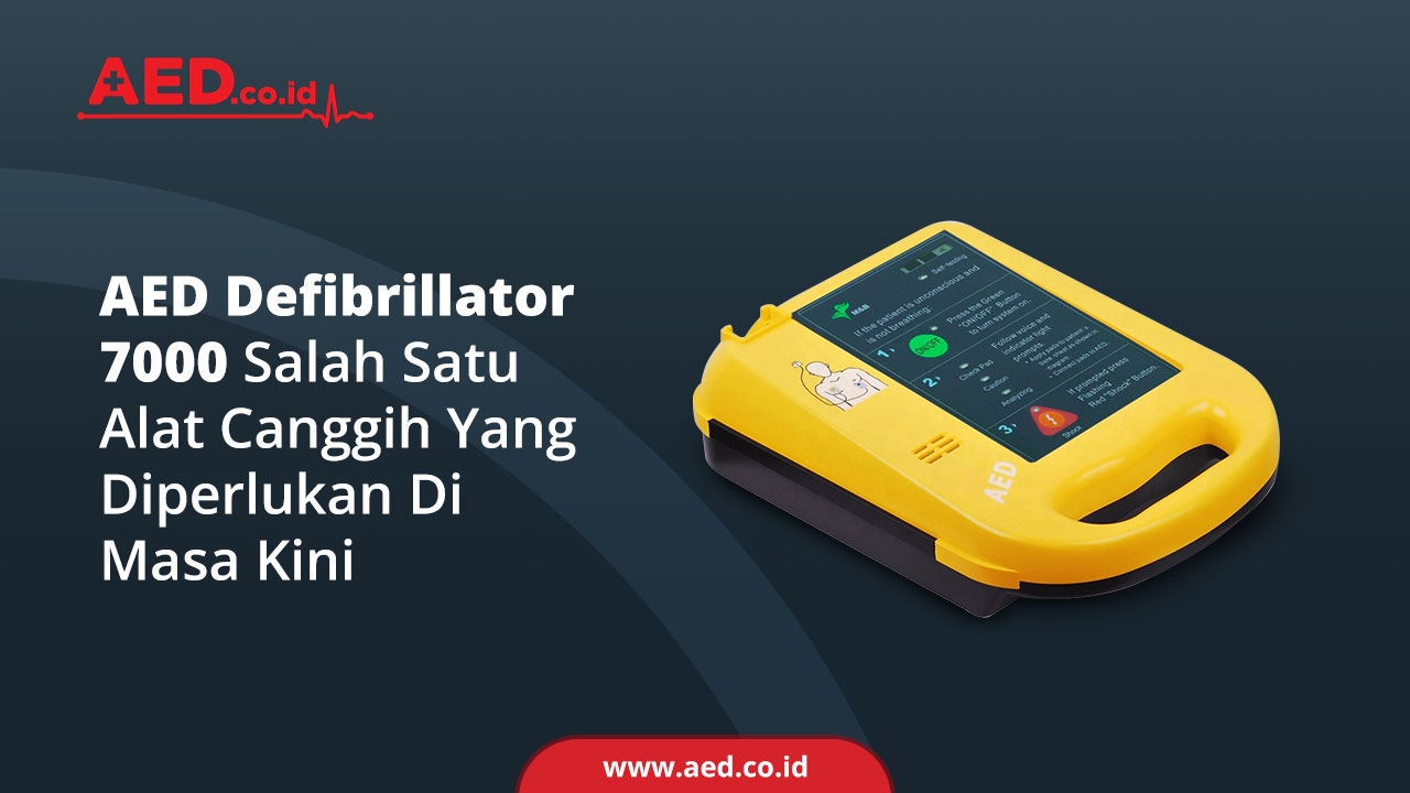 AED Defibrillator 7000, Salah Satu Alat Canggih Yang Diperlukan Di Masa Kini AED Indonesia
