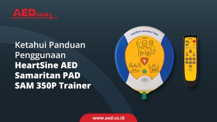Ketahui Panduan Penggunaan HeartSine AED Samaritan PAD SAM 350P Trainer 