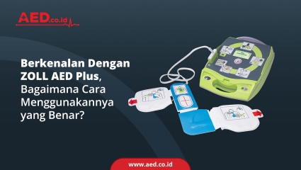 Berkenalan Dengan ZOLL AED Plus, Bagaimana Cara Menggunakannya Yang Benar? 