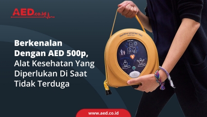 Berkenalan Dengan AED 500p, Alat Kesehatan Yang Diperlukan Di Saat Tidak Terduga 