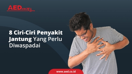 8 Ciri Ciri Penyakit Jantung Yang Perlu Diwaspadai 